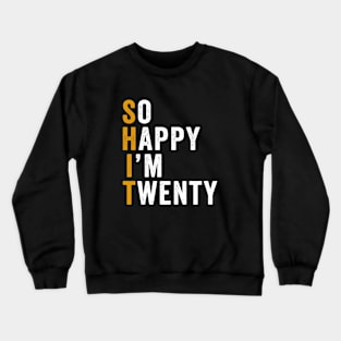 Funny 20th Birthday So Happy I'm Twenty 20 Crewneck Sweatshirt